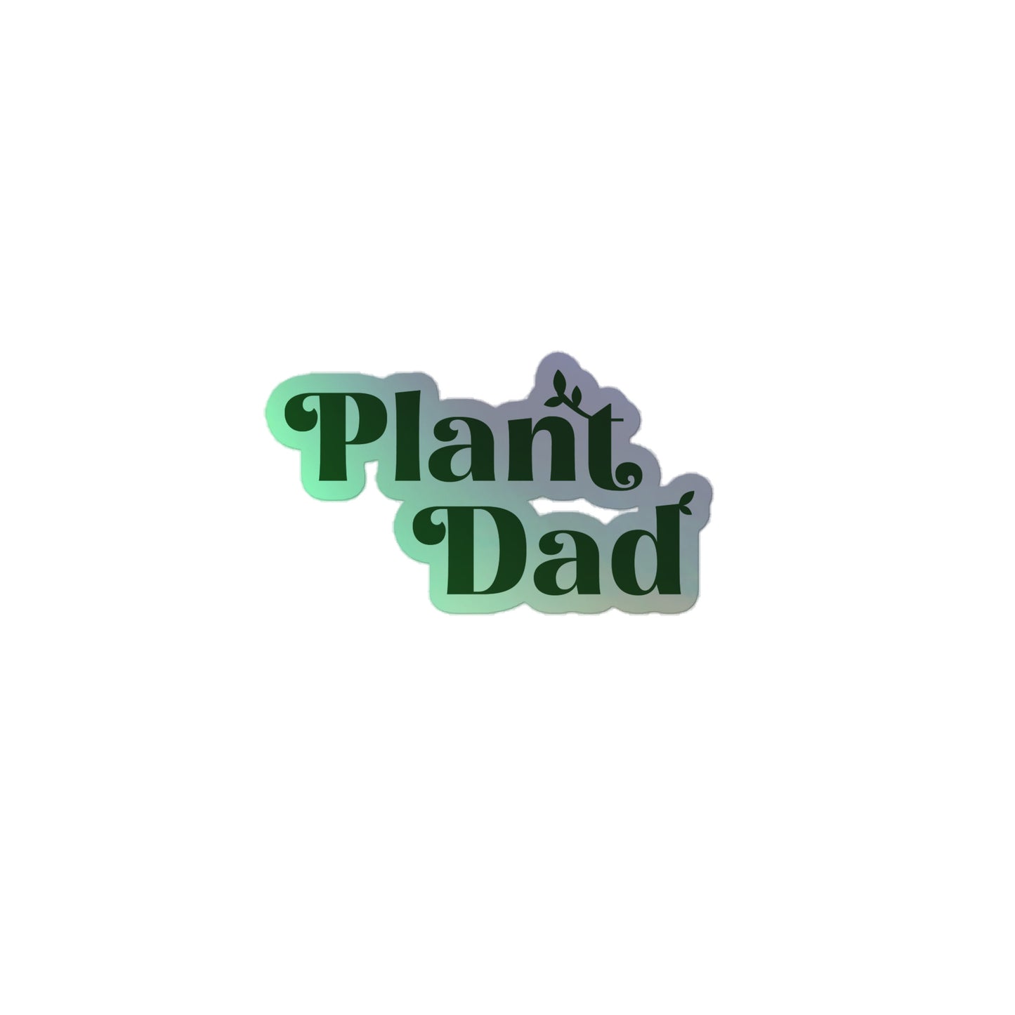 Plant Dad - holographic stickers