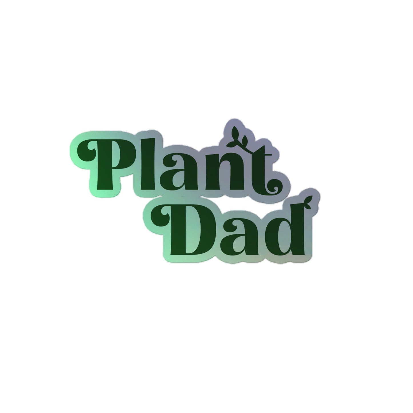 Plant Dad - holographic stickers